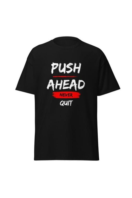Motivational T-Shirt: Push Ahead Never Quit | Hassle Free Cart